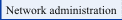 Network administration